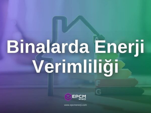 Binalarda Enerji Verimliliği - EPCM Enerji Binalarda Enerji Verimliliği - EPCM Enerji