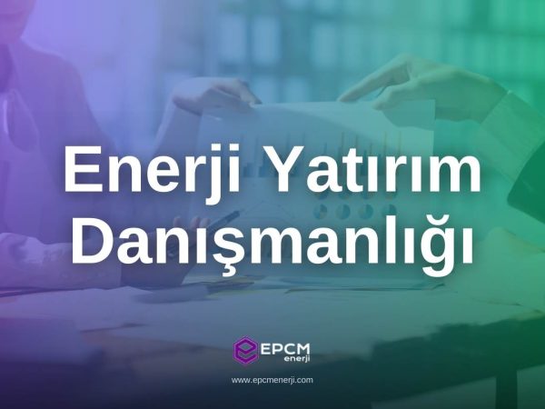 Enerji Yatırımı Danışmanlığı - EPCM Enerji Enerji Yatırımı Danışmanlığı - EPCM Enerji