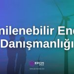 Yenilenebilir Enerji Danışmanlığı - EPCM Enerji