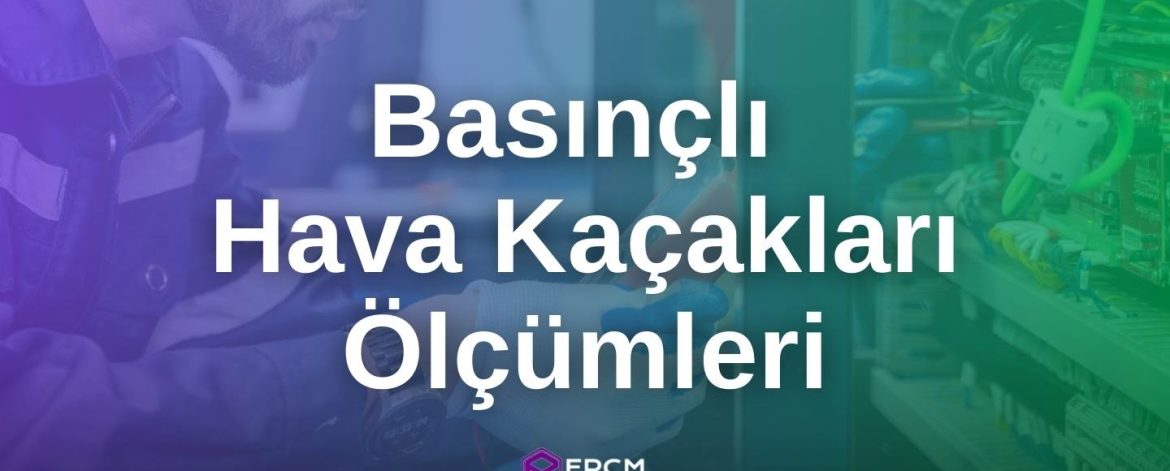 Basınçlı Hava Kaçakları Ölçümleri Basınçlı Hava Kaçakları Ölçümleri